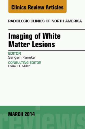 Cover of the book Imaging of White Matter, An Issue of Radiologic Clinics of North America, E-Book by Jeryl D. English, DDS, MS, Timo Peltomaki, DDS, MS, PhD, Kate Litschel, DDS, MS