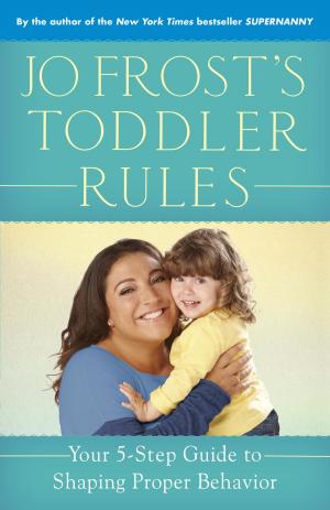 Cover of the book Jo Frost's Toddler Rules by Anna Quindlen