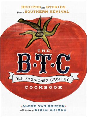 Cover of the book The B.T.C. Old-Fashioned Grocery Cookbook by Jennifer Steinhauer