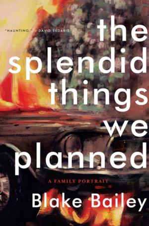 Cover of the book The Splendid Things We Planned: A Family Portrait by Jeffrey Lee