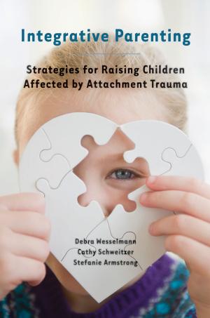 Cover of the book Integrative Parenting: Strategies for Raising Children Affected by Attachment Trauma by Victor Brombert, Ph.D.
