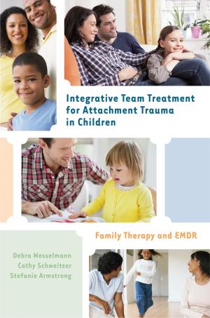 Cover of the book Integrative Team Treatment for Attachment Trauma in Children: Family Therapy and EMDR by Claudio Saunt