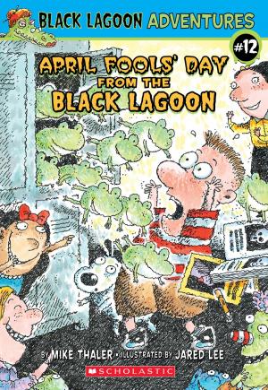 Cover of the book April Fools' Day from the Black Lagoon (Black Lagoon Adventures #12) by Hailey Abbott