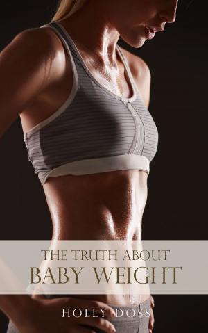Cover of the book Weight Loss After Baby: The Truth About Baby Weight by Edward Earle Purinton