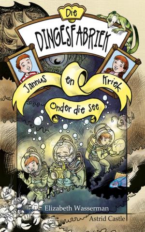 Cover of the book Die dingesfabriek 2: Jannus en Kriek onder die see by Sarah du Pisanie