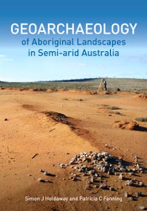 Cover of the book Geoarchaeology of Aboriginal Landscapes in Semi-arid Australia by DCF Rentz