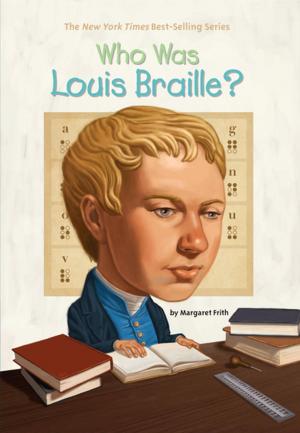 Cover of the book Who Was Louis Braille? by Bonnie Bader