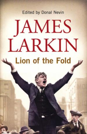 Cover of the book James Larkin: Lion of the Fold by Avril Mulcahy