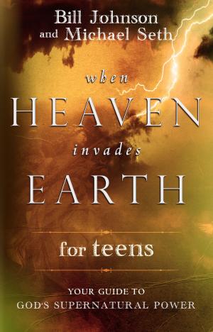 Cover of the book When Heaven Invades Earth for Teens by Kris Vallotton
