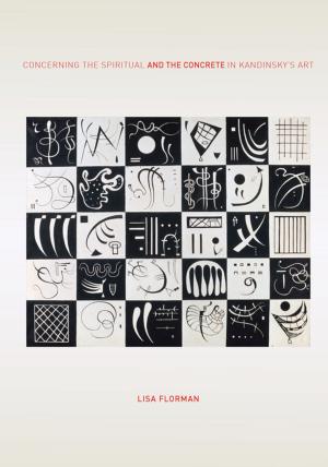 Cover of the book Concerning the Spiritual—and the Concrete—in Kandinsky’s Art by Gi-Wook Shin