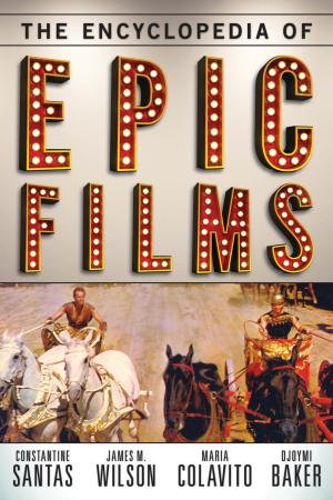 Cover of the book The Encyclopedia of Epic Films by Michael Kaye, Vincent Giroud