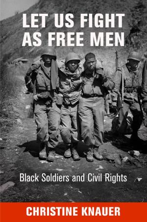 Cover of the book Let Us Fight as Free Men by Leonard Tennenhouse, Nancy Armstrong