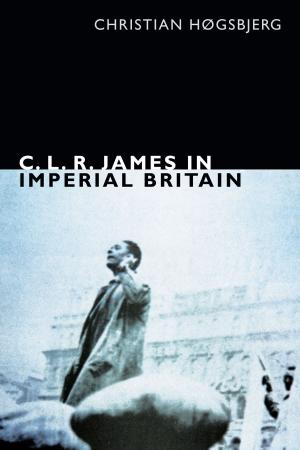 Cover of the book C. L. R. James in Imperial Britain by Sally Banes