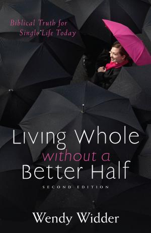 Cover of the book Living Whole Without a Better Half by Laurie Wallin