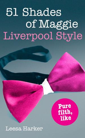 Cover of the book 51 Shades of Maggie, Liverpool Style: A Liverpool parody of 50 Shades of Grey by Glenn Patterson