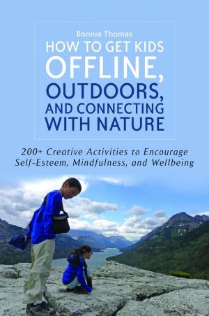 Cover of the book How to Get Kids Offline, Outdoors, and Connecting with Nature by Mike Titterton