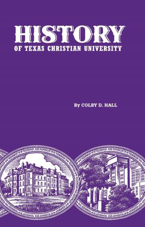 Cover of the book History of Texas Christian University by Dan Jenkins, Bud Shrake