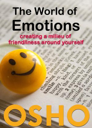 Cover of the book The World of Emotions by Osho, Osho International Foundation