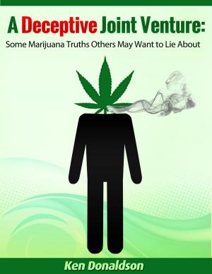 Cover of the book A Deceptive Joint Venture: Some Marijuana Truths Others May Want to Lie About by Stanton Peele, Zach Rhoads