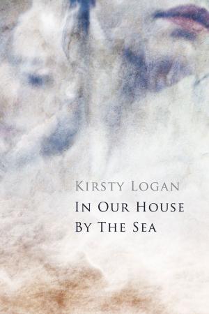 Cover of the book In Our House by the Sea by Kirsty Logan