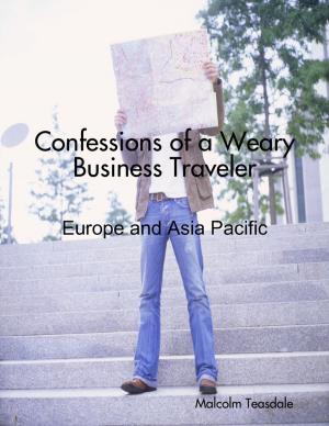 Cover of Confessions of a Weary Business Traveler - Europe and Asia Pacific