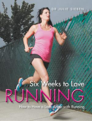 Cover of the book Six Weeks to Love Running: How to Have a Love Affair with Running by Shirley Pieters Vogel
