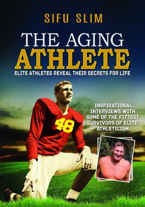 Cover of The Aging Athlete: Inspirational Interviews With Some of the Fittest Survivors of Elite Athleticism