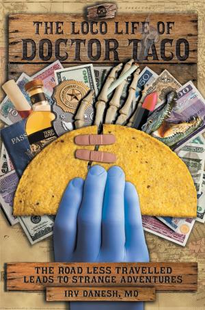 Cover of the book The Loco Life of Doctor Taco: The Road Less Travelled Leads to Strange Adventures by Susie Rich