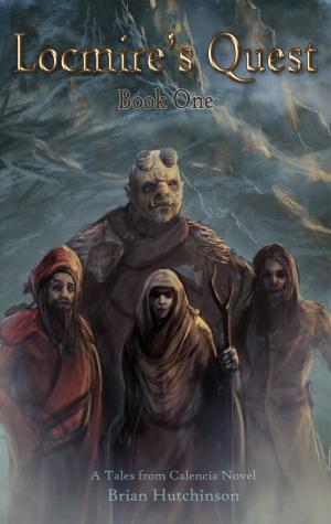 Cover of the book Locmire's Quest: Book One A Tales from Calencia Novel by Chris Orsini