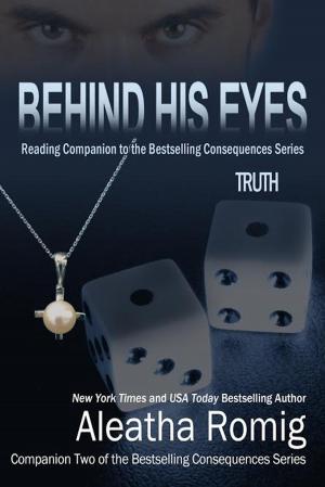 Cover of the book Behind His Eyes - Truth by Aleatha Romig