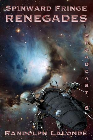 Cover of the book Spinward Fringe Broadcast 8: Renegades by J.A. Dalley