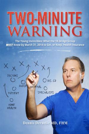 Cover of the book Two-Minute Warning The Young Invincibles: What The 18 - 34 Age Group MUST Know By March 31, 2014 To Get, Or Keep, Health Insurance by Benjamin Rabier