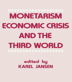 Cover of the book Monetarism, Economic Crisis and the Third World by 