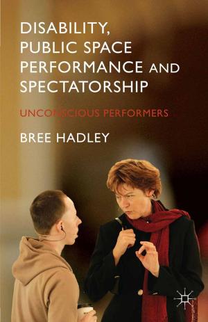 Cover of the book Disability, Public Space Performance and Spectatorship by J. Brown, S. Miller, S. Northey, D. O'Neill