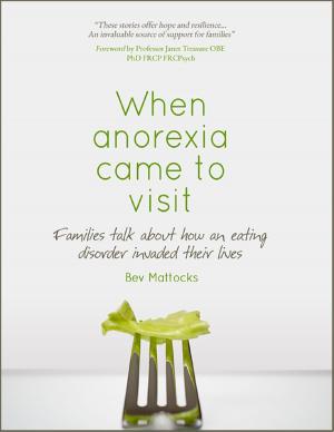 Cover of the book When Anorexia Came to Visit - Families Talk About How an Eating Disorder Invaded Their Lives by Sydney Lawrence