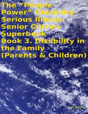 Book cover of The “People Power” Disability-Serious Illness-Senior Citizen Superbook Book 3. Disability in the Family (Parents & Children)