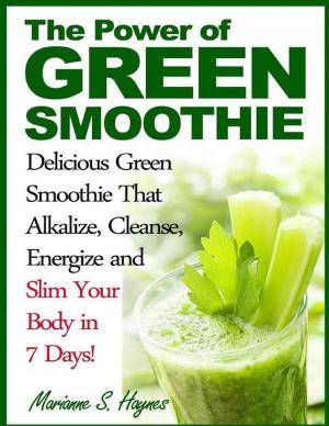 bigCover of the book The Power of Green Smoothie: Delicious Green Smoothie That Alkalize, Cleanse, Energize and Slim Your Body in 7 Days! by 