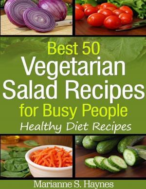 Cover of the book Best 50 Vegetarian Salads for Busy People: Healthy Diet Recipes by Brian Terrill