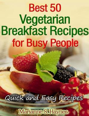 Cover of the book Best 50 Vegetarian Breakfast Recipes for Busy People: Quick and Easy Recipes by Michael Fitzalan