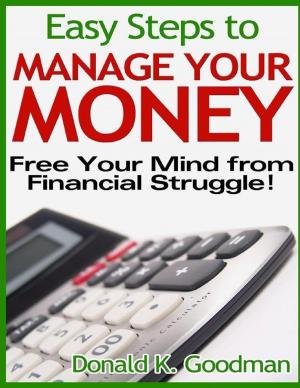 Cover of the book Easy Steps to Manage Your Money: Free Your Mind from Financial Struggle! by Shannon Adair
