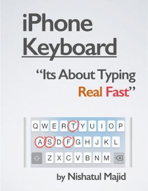 Cover of the book iPhone Keyboard: Its About Typing Real Fast by Benjamin Easterday, Sharidan Williams-Sotelo, Randy Jon Morgan, David Foster, Rick Tuber