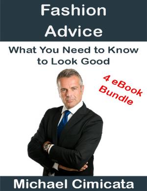 Cover of the book Fashion Advice: What You Need to Know to Look Good (4 eBook Bundle) by RC Ellis