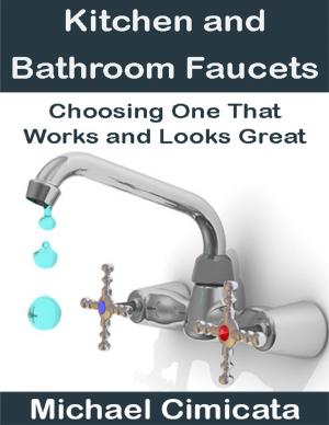 Book cover of Kitchen and Bathroom Faucets: Choosing One That Works and Looks Great