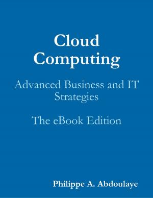 Cover of the book Cloud Computing: Advanced Business and IT Strategies by Carl Schoner