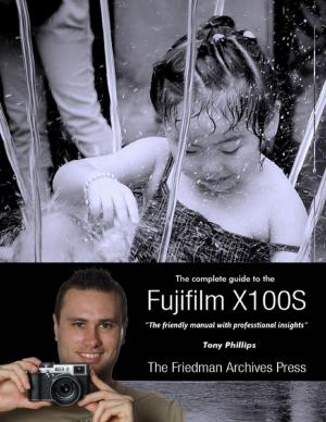 Cover of the book The Complete Guide to Fujifilm's X100s Camera by Scott Stephen Kirby