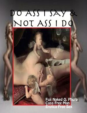 Cover of the book Do Ass I Say & Not Ass I Do by Paula Quinsee