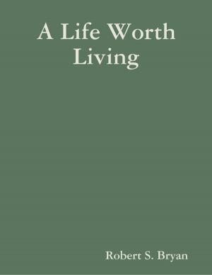 Cover of the book A Life Worth Living by Jeffrey M. Fortney