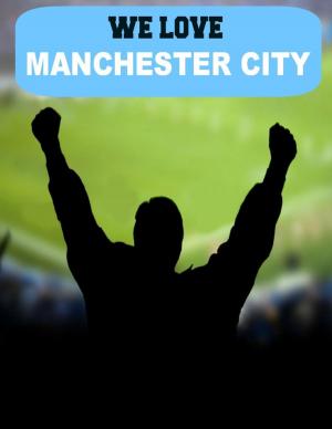 Cover of the book We Love Manchester City by C.H. Perry