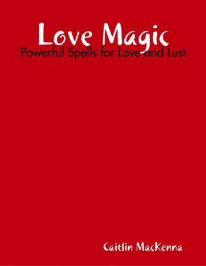 Cover of the book Love Magic: Powerful Spells for Love and Lust by Carolyn Gage