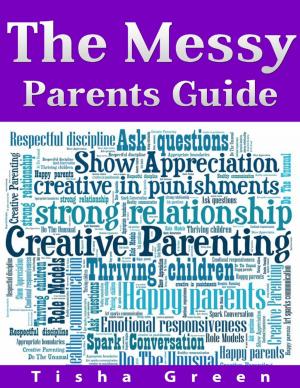 Cover of the book The Messy Parents Guide by Howard Bryan Bonham
